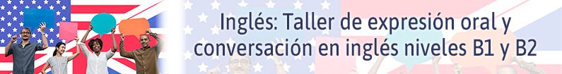 Banner - Inglés: Taller de expresión oral y conversación en inglés niveles B1 y B2 (PALACIO DE LA AUTONOMÍA) 